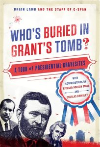 Heavily illustrated and with contributions from historians Richard Norton Smith and Douglas Brinkley, Who's Buried in Grant's Tomb? is about the presidents' lives as much as it is about their final resting places. The book's collection of the presidents' last words, from Franklin Delano Roosevelt's "I have a terrific headache" to John Adams's "Thomas Jefferson still survives" offers a poignant and sometimes humorous look at the last moments of the great men. This is a great way to encounter the presidents, from the great ones to the near-forgottens. Who's Buried in Grant's Tomb? belongs in the glove box of every traveler and the bedside table of every fan of the American presidency and American history. Click the image to order your copy.