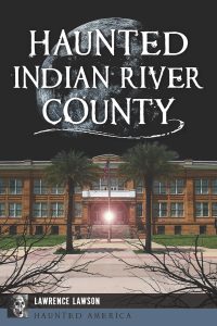 Haunted Indian River County Haunted America New Releases from Arcadia Publishing