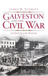 Galveston and the Civil War James M. Schmidt