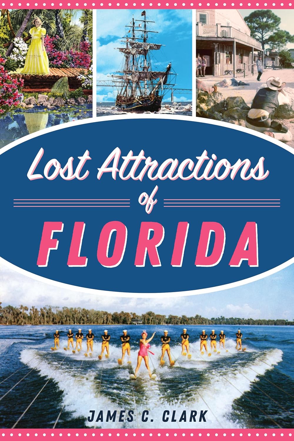 Lost Attractions of Florida Book Review James C. Clark