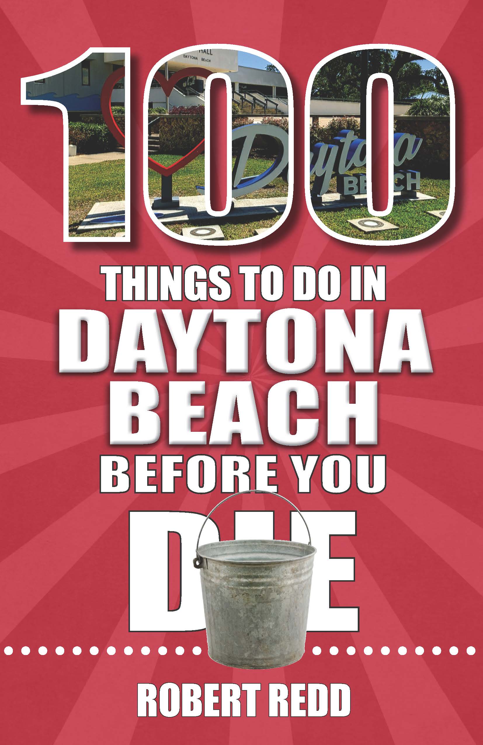 Cover of 100 Things to Do in Daytona Beach Before You Die Lemonade Lecture DeBary Hall