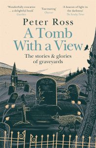 Tomb with a View: The Stories & Glories of Graveyards written by Peter Ross. Book Review.